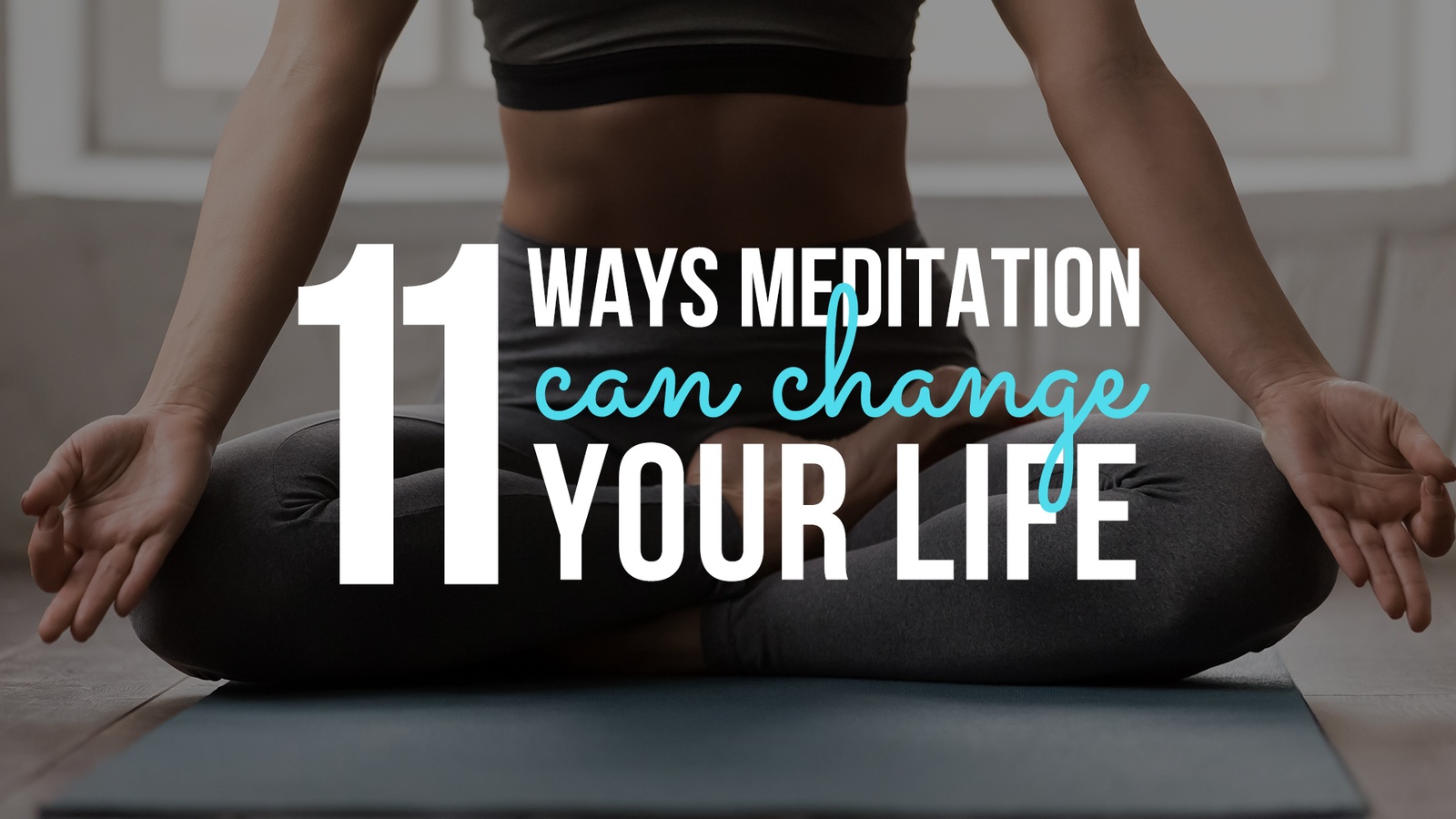 11 Ways Meditation Can Change Your Life