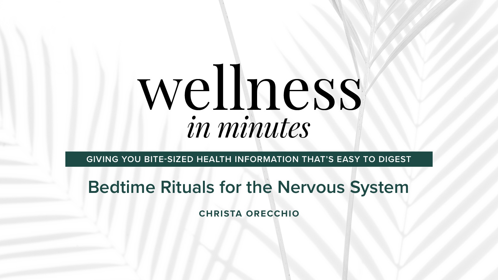 Wellness in Minutes: Bedtime Rituals for the Nervous System with Christa Orecchio