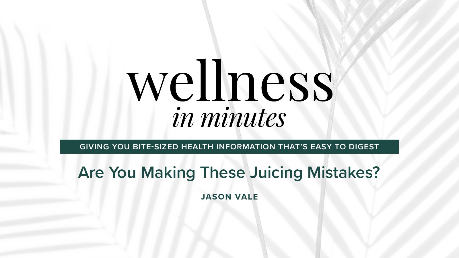 Wellness in Minutes: Are You Making These Juicing Mistakes?