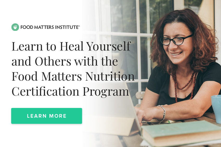 Learn to Heal Yourself and Others with the Food Matters Nutrition Certification Program